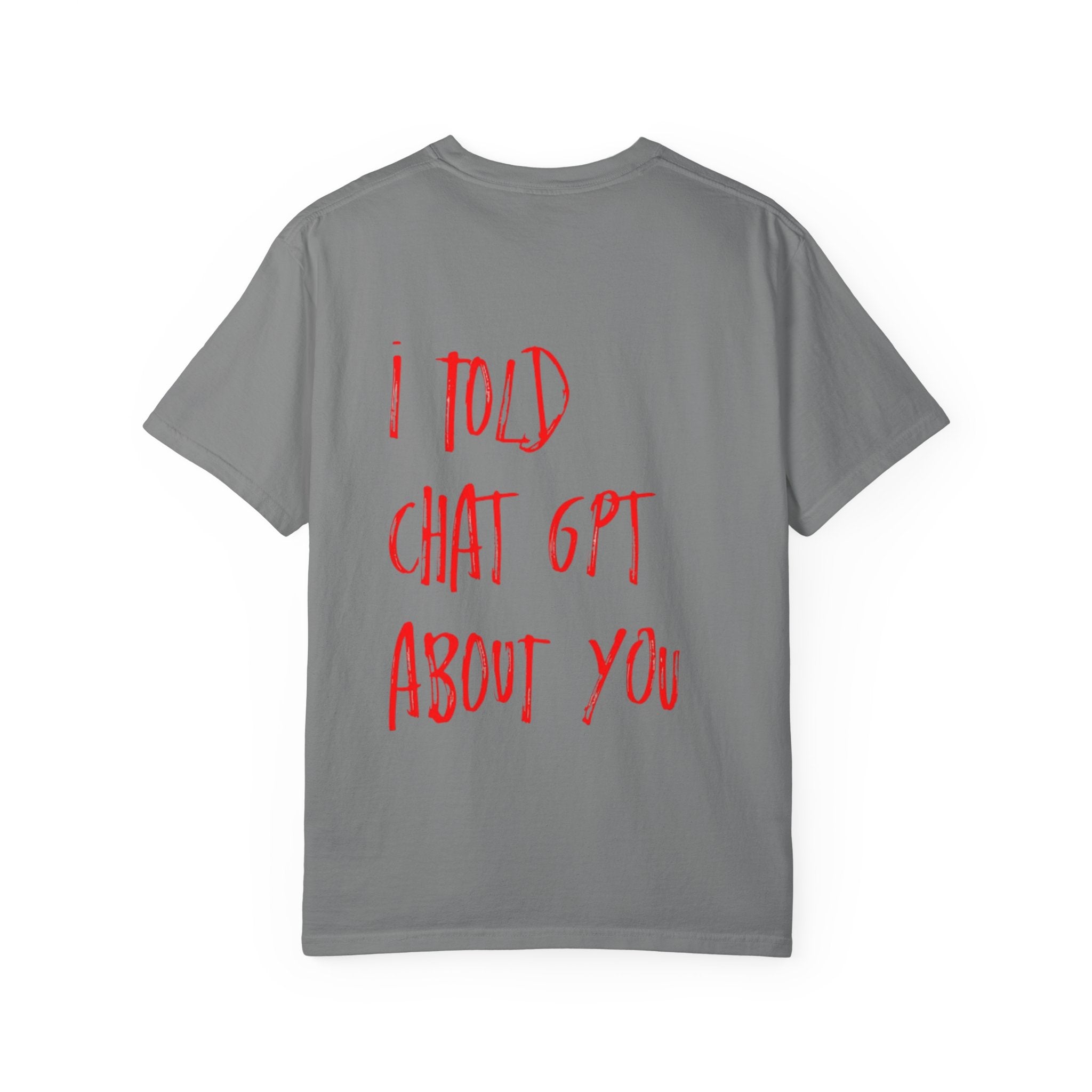 T-Shirt — “I Told ChatGPT About You” Graphic Tee