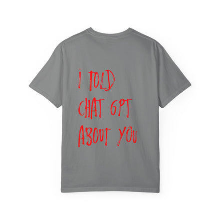 T-Shirt — “I Told ChatGPT About You” Graphic Tee