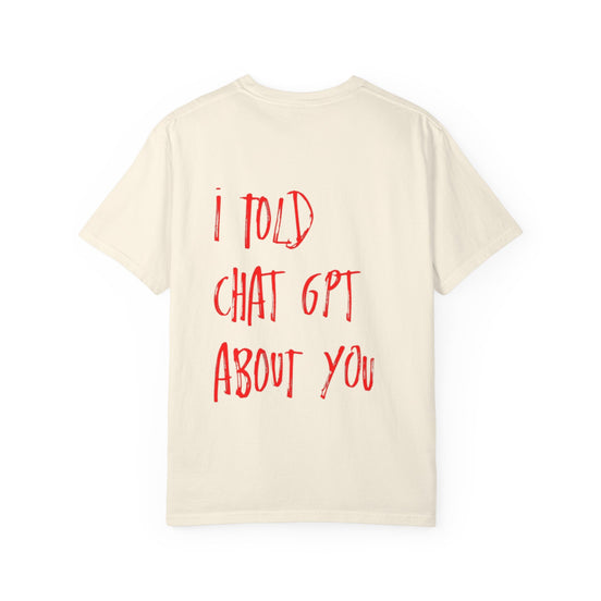 T-Shirt — “I Told ChatGPT About You” Graphic Tee