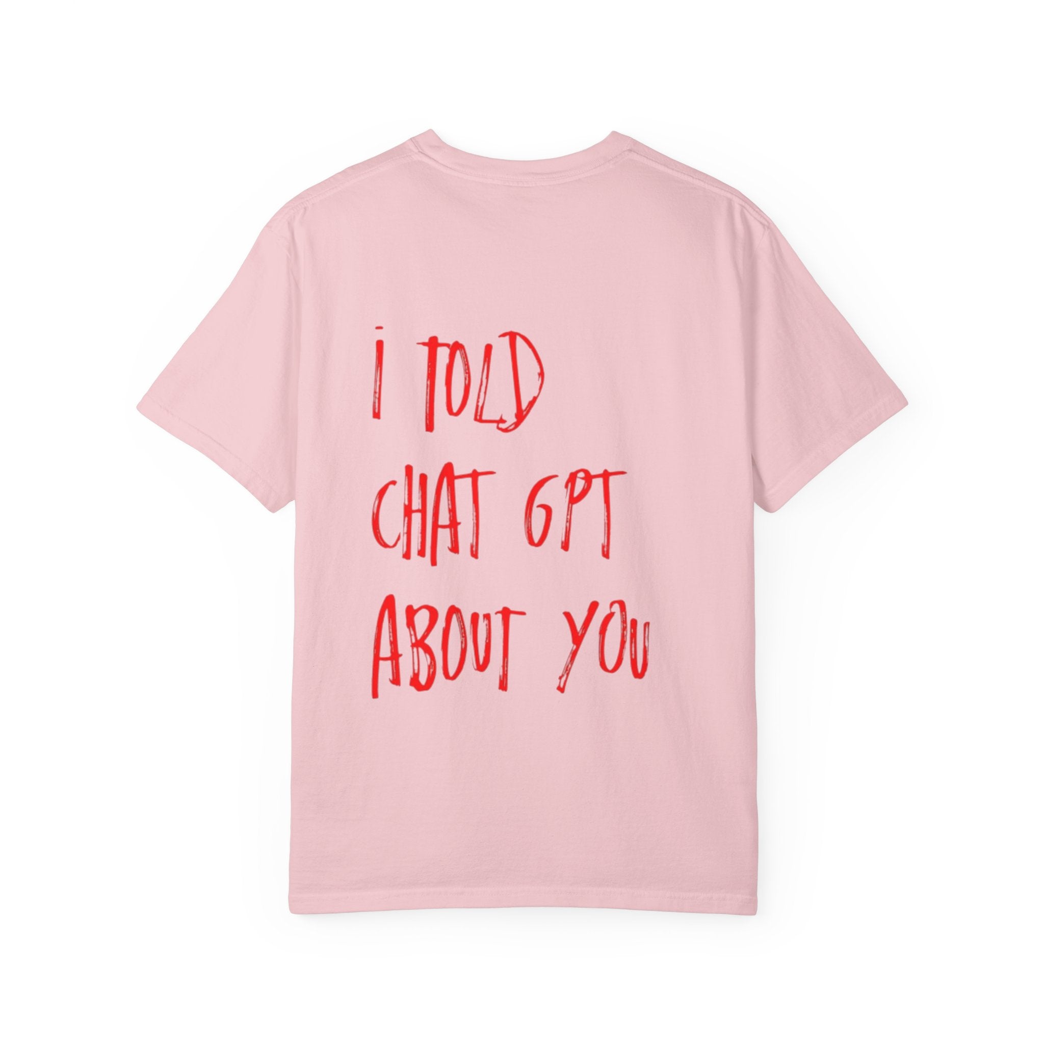 T-Shirt — “I Told ChatGPT About You” Graphic Tee
