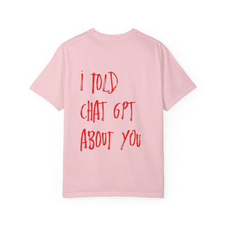 T-Shirt — “I Told ChatGPT About You” Graphic Tee
