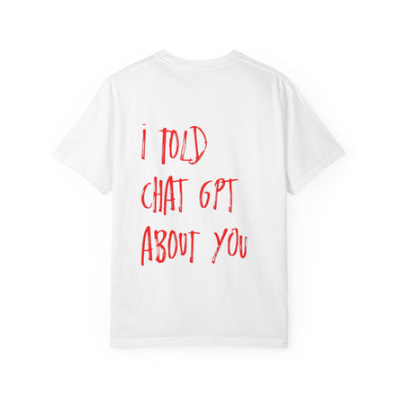 T-Shirt — “I Told ChatGPT About You” Graphic Tee