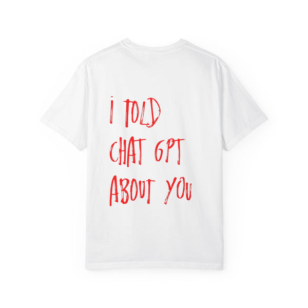 T-Shirt — “I Told ChatGPT About You” Graphic Tee