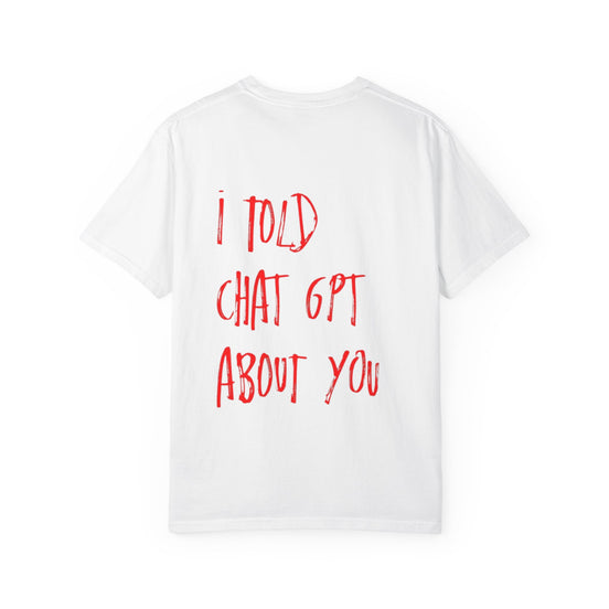 T-Shirt — “I Told ChatGPT About You” Graphic Tee
