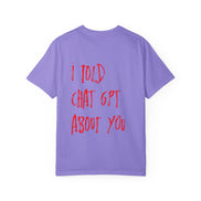 T-Shirt — “I Told ChatGPT About You” Graphic Tee