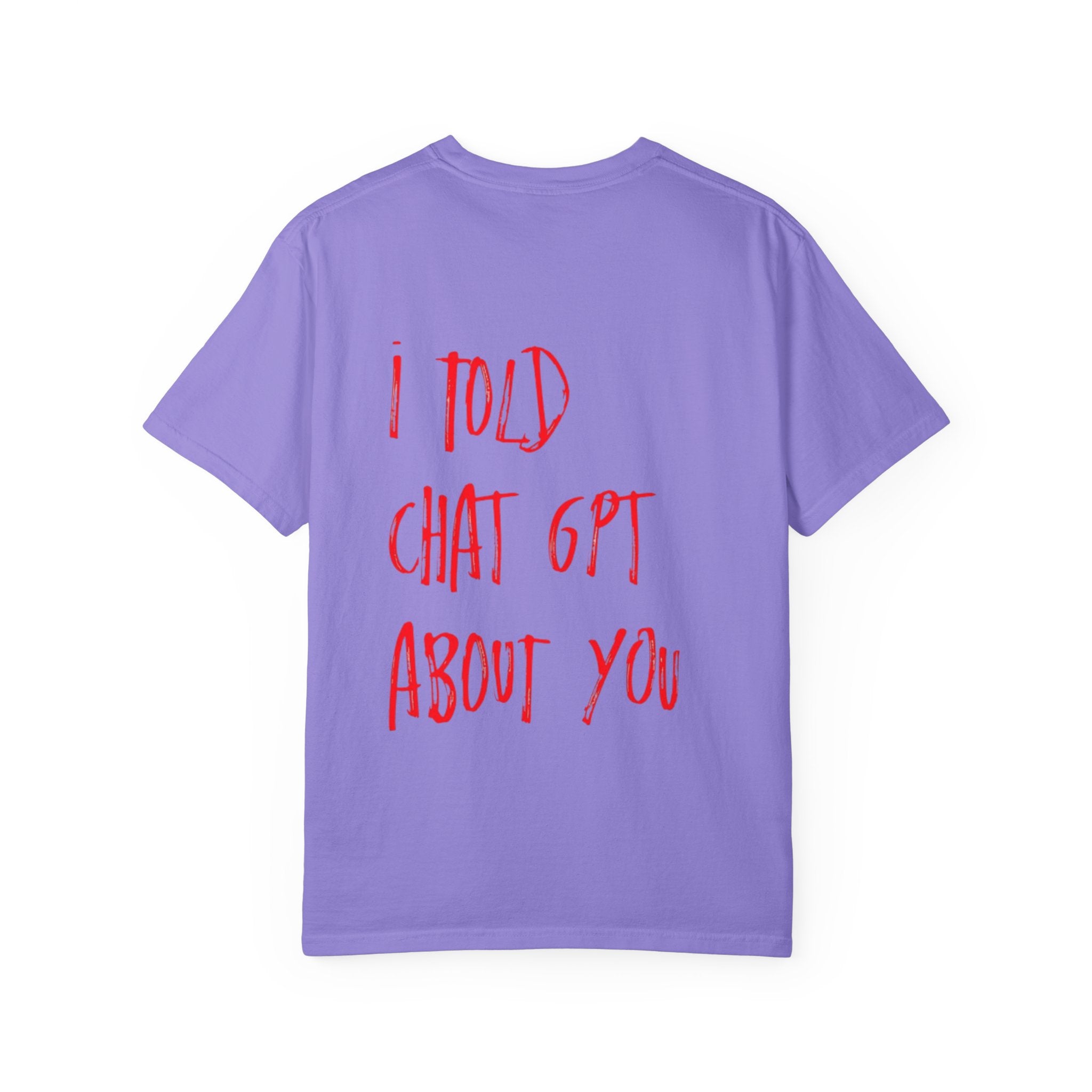 T-Shirt — “I Told ChatGPT About You” Graphic Tee