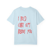 T-Shirt — “I Told ChatGPT About You” Graphic Tee