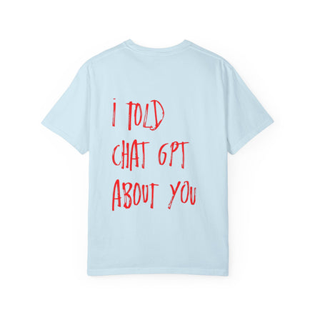 T-Shirt — “I Told ChatGPT About You” Graphic Tee