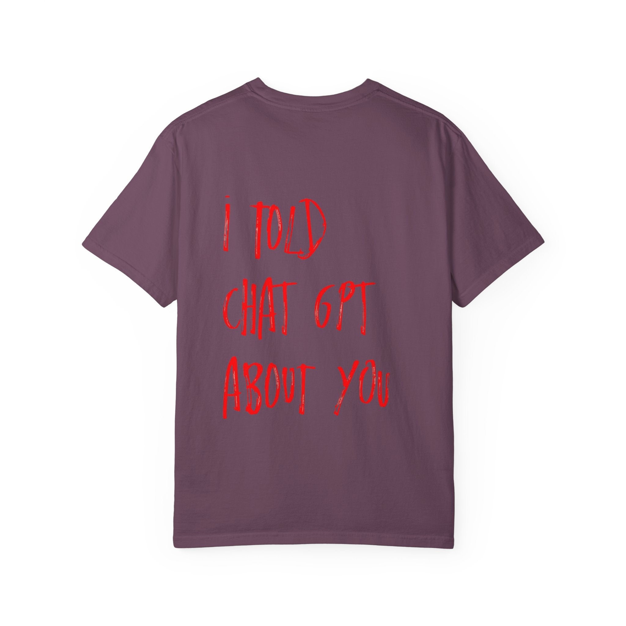 T-Shirt — “I Told ChatGPT About You” Graphic Tee