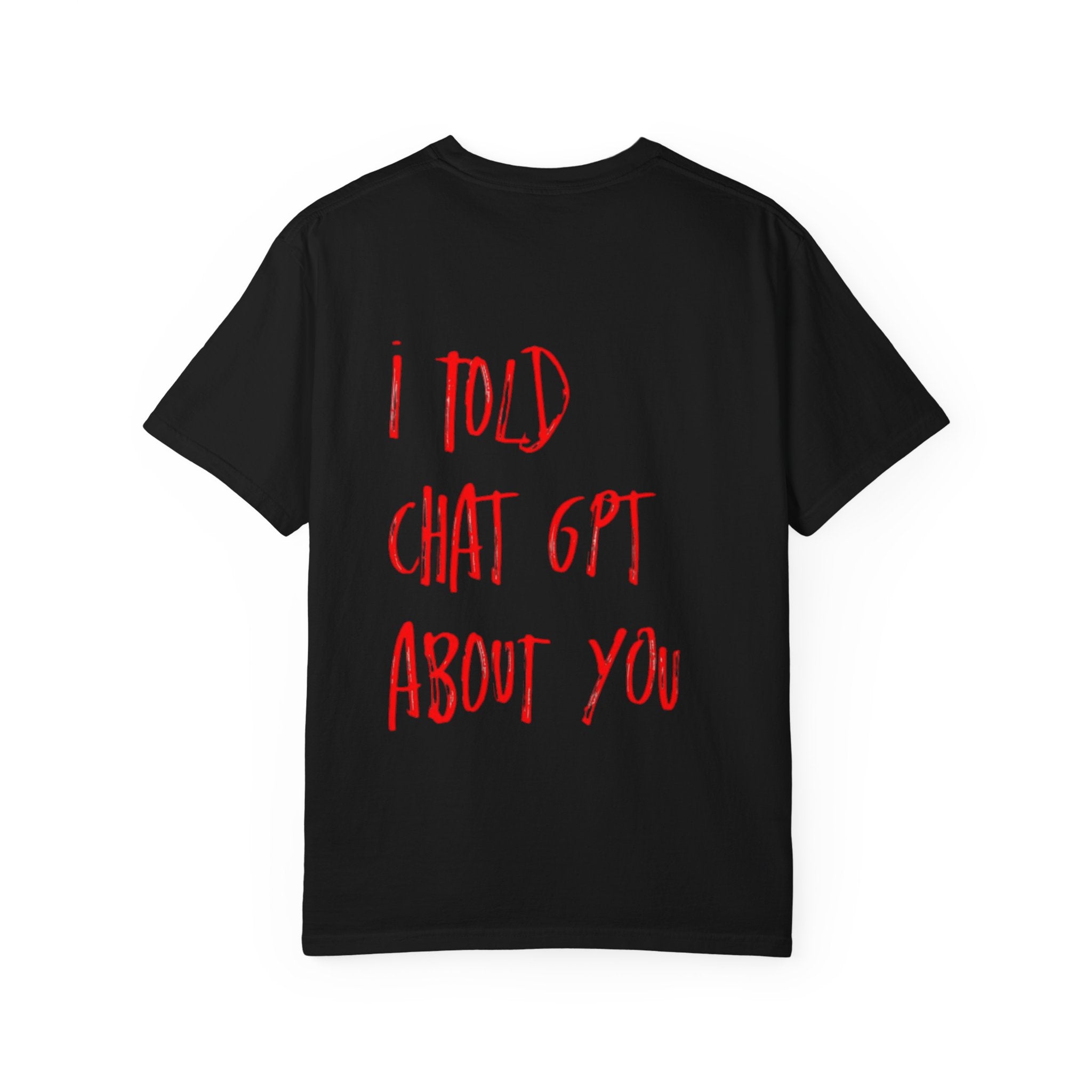 T-Shirt — “I Told ChatGPT About You” Graphic Tee