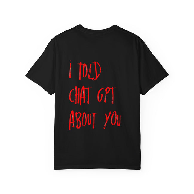 T-Shirt — “I Told ChatGPT About You” Graphic Tee