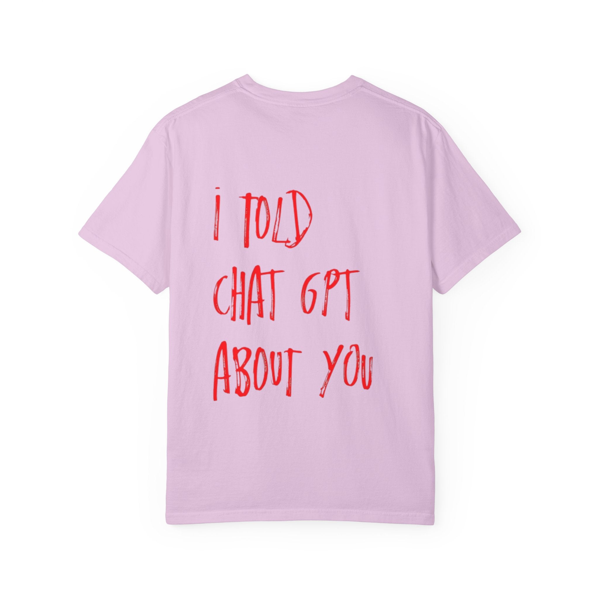 T-Shirt — “I Told ChatGPT About You” Graphic Tee