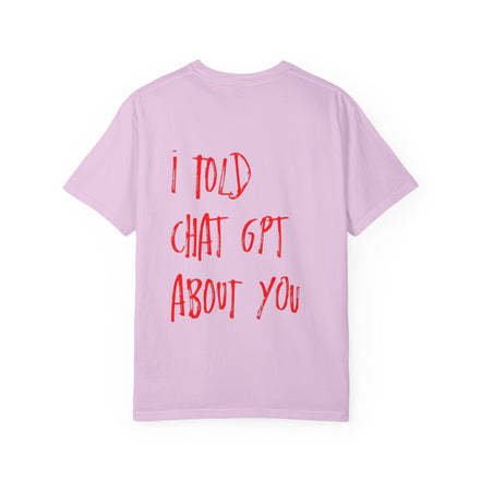 T-Shirt — “I Told ChatGPT About You” Graphic Tee