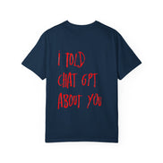 T-Shirt — “I Told ChatGPT About You” Graphic Tee