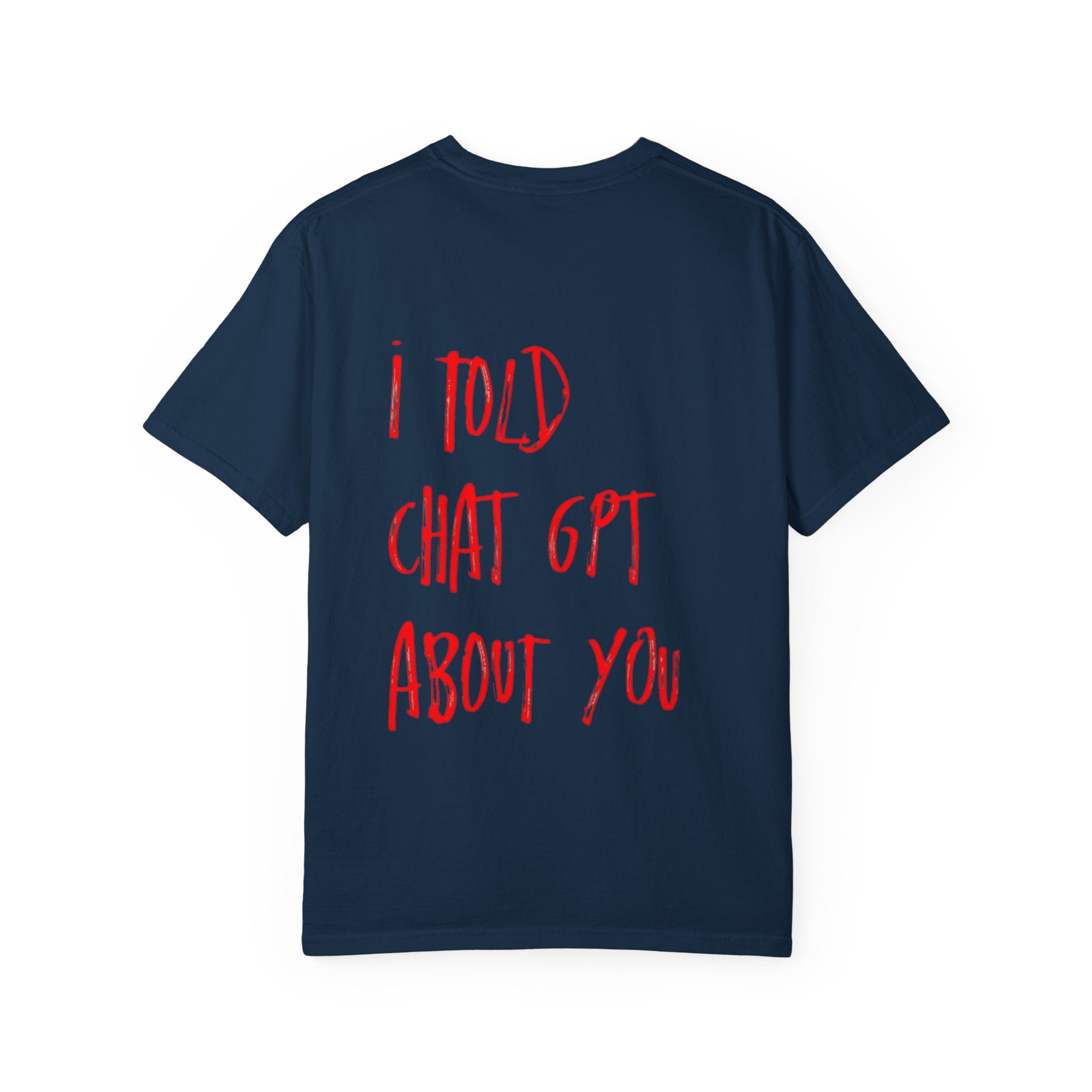 T-Shirt — “I Told ChatGPT About You” Graphic Tee