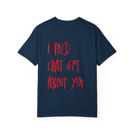 T-Shirt — “I Told ChatGPT About You” Graphic Tee