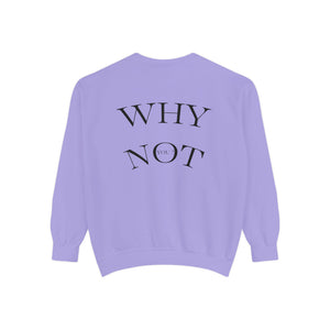 Aven Lore Sweatshirt — 'WHY NOT' Back Graphic Garment-Dyed Crewneck