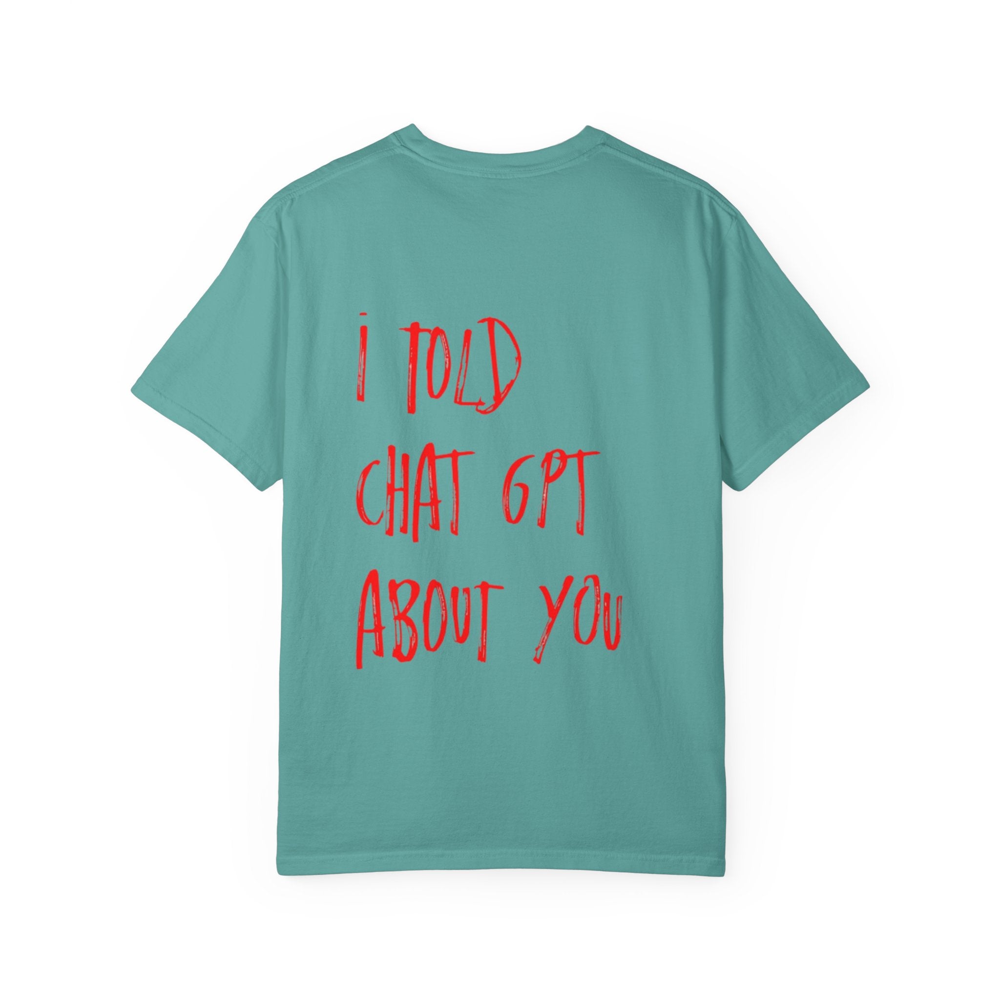 T-Shirt — “I Told ChatGPT About You” Graphic Tee