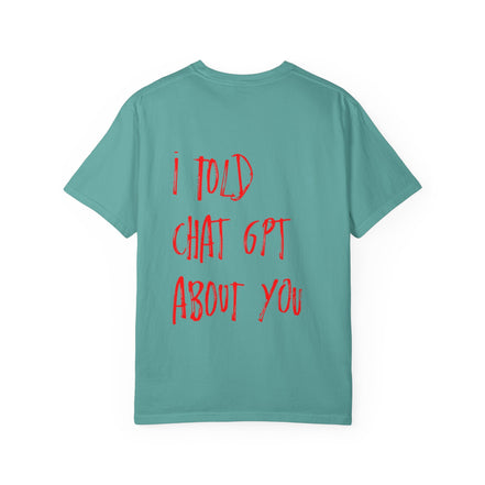 T-Shirt — “I Told ChatGPT About You” Graphic Tee